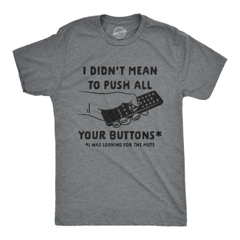 Men's lightweight performance t - shirts for running marathonsMen's lightweight performance t - shirts for running marathonsI Didn't Mean To Push All Your Buttons Men's T Shirt