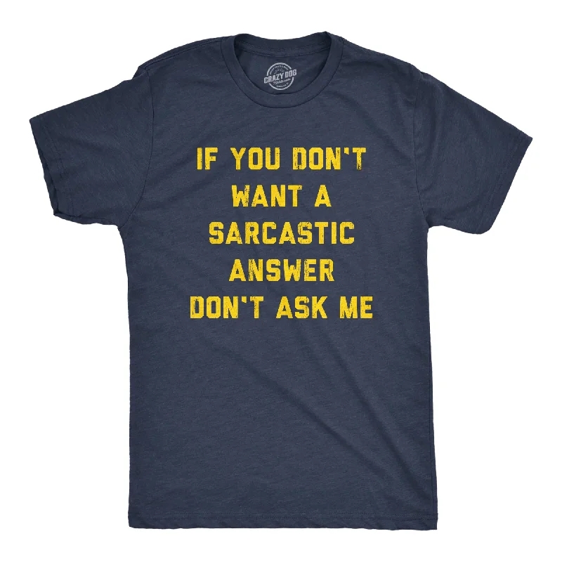 Men's thermal t - shirts with a high - neck design for cold weatherMen's thermal t - shirts with a high - neck design for cold weatherIf You Dont Want A Sarcastic Answer Dont Ask Me Men's T Shirt